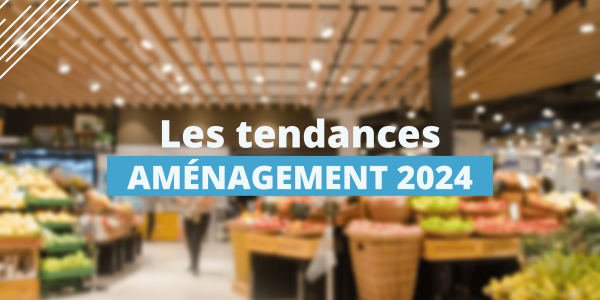 Les tendances 2025 des aménagements magasins